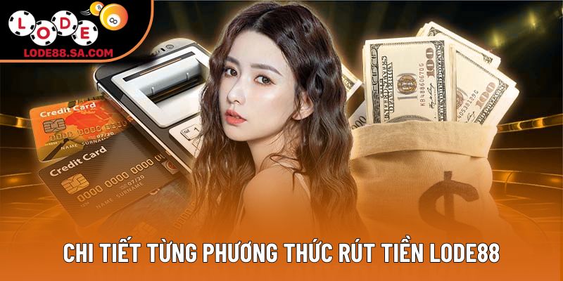 Chi tiết từng phương thức rút tiền Lode88 Chi tiết từng phương thức rút tiền Lode88