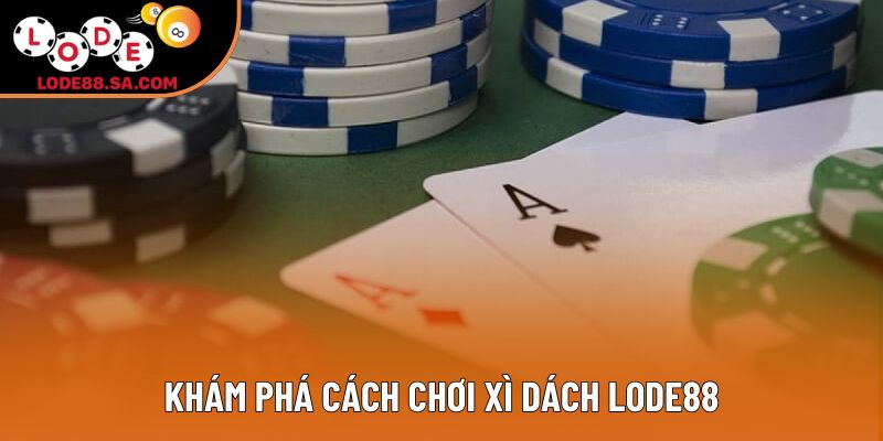 Khám phá cách chơi xì dách lode88