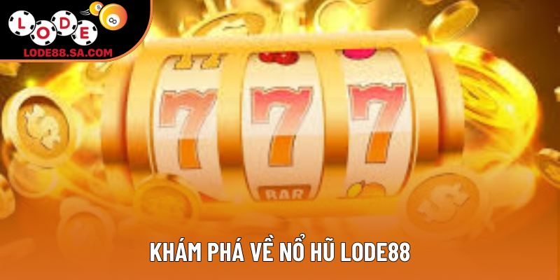 Khám phá về nổ hũ Lode88